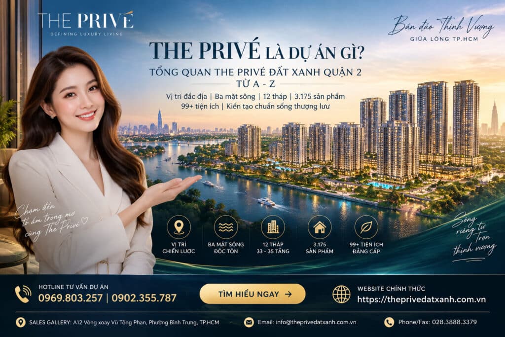 The Privé Là Dự Án Gì? Tổng Quan The Prive Đất Xanh Quận 2 Từ A–Z